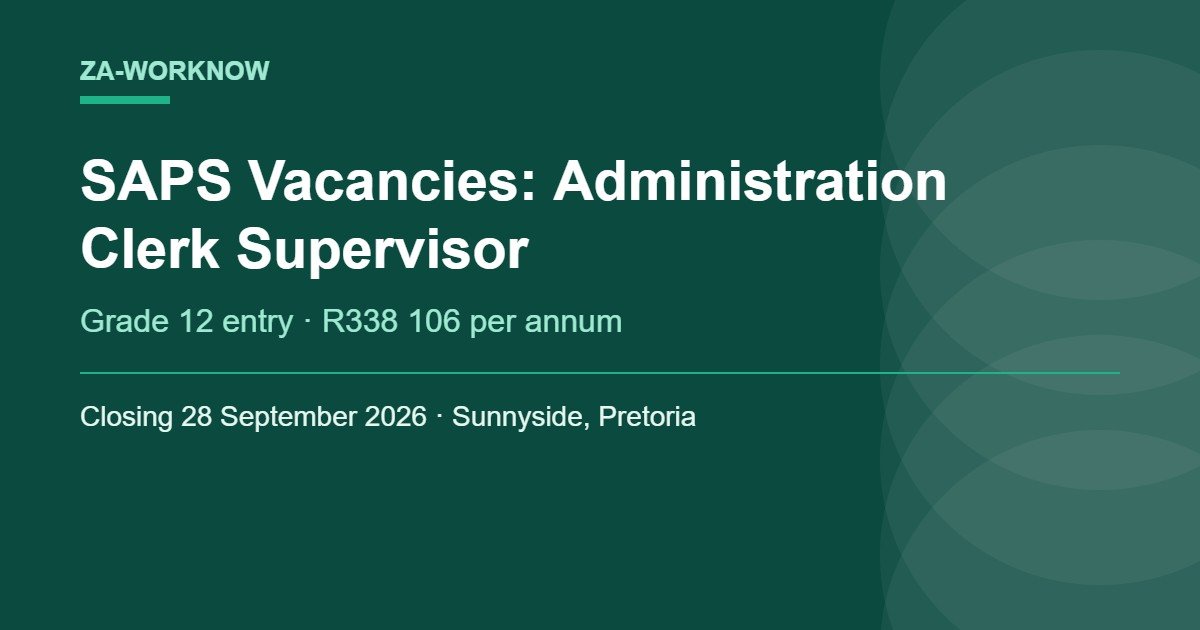 SAPS vacancies 2026 - Administration Clerk Supervisor post in Pretoria, Grade 12 entry level, closing 28 September