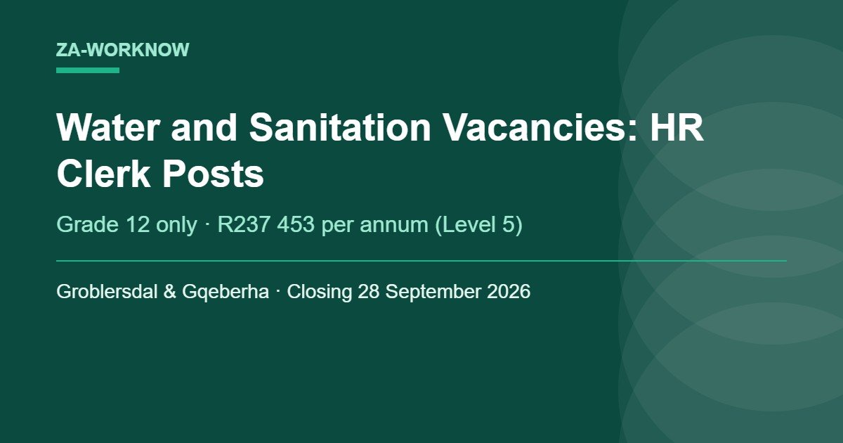 Water and Sanitation vacancies 2026 - Grade 12 Human Resource Clerk posts in Groblersdal and Gqeberha at R237 453 per annum