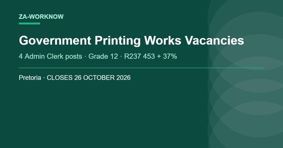 Government Printing Works vacancies October 2026 - four Grade 12 Administration Clerk posts in Pretoria, closing 26 October
