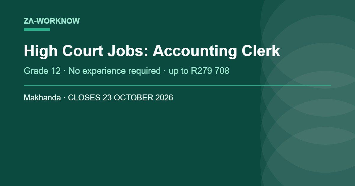 High Court jobs October 2026 - Accounting Clerk post at Makhanda High Court, Grade 12 with no experience required, closing 23 October