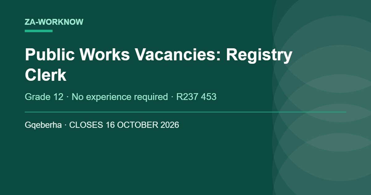 Public Works vacancies October 2026 - Registry Clerk post in Gqeberha, Grade 12 with no experience required, closing 16 October