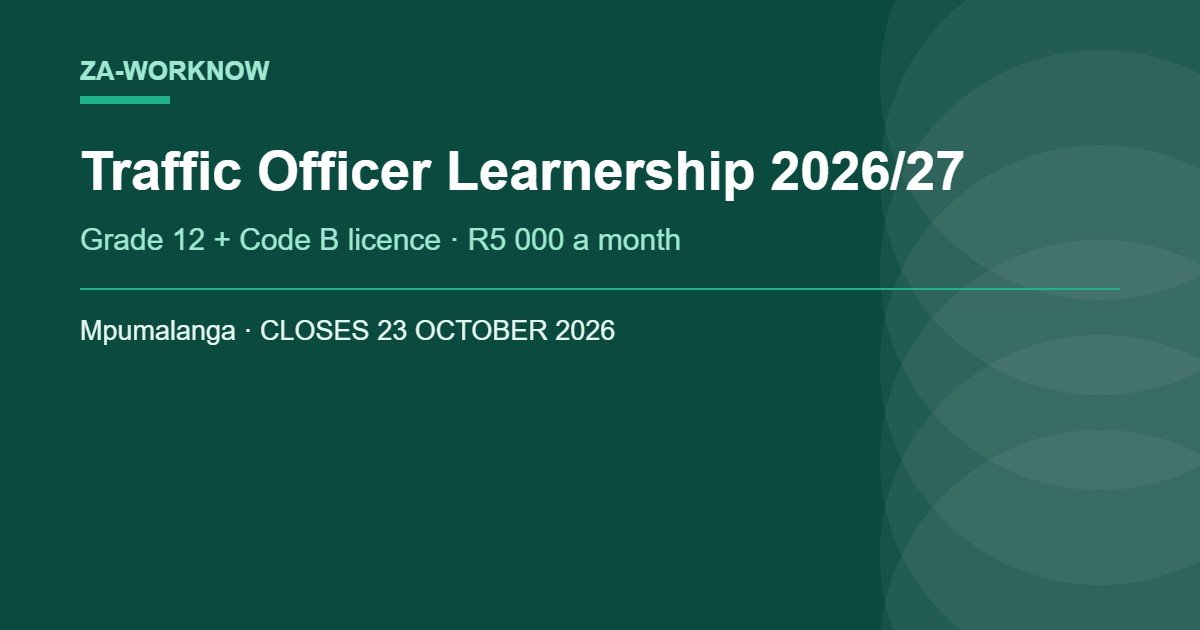 Traffic Officer learnership 2026 Mpumalanga - Grade 12 and Code B licence, R5000 a month stipend, closing 23 October